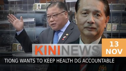 #KiniNews: Tiong ready to face backlash to keep Health DG accountable