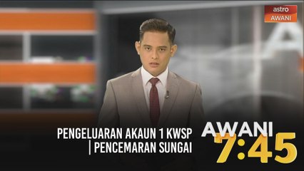 #AWANI745 [14/11/2020] - Pengeluaran Akaun 1 KWSP | Pencemaran sungai