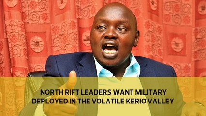 North rift leaders want military deployed in the volatile Kerio Valley