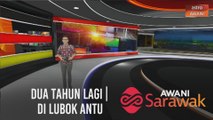 AWANI Sarawak [20/11/2020] - Dua tahun lagi | Pangku Tugas Pengerusi JPBN Sarawak | Di Lubok Antu