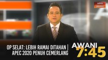 AWANI 7:45 [21/11/2020]: Op Selat: Lebih ramai ditahan | APEC 2020 penuh cemerlang