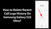 How to Delete Recent Call Logs History On Samsung Galaxy S22 Ultra?