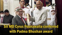 SII MD Cyrus Poonawalla conferred with Padma Bhushan award
