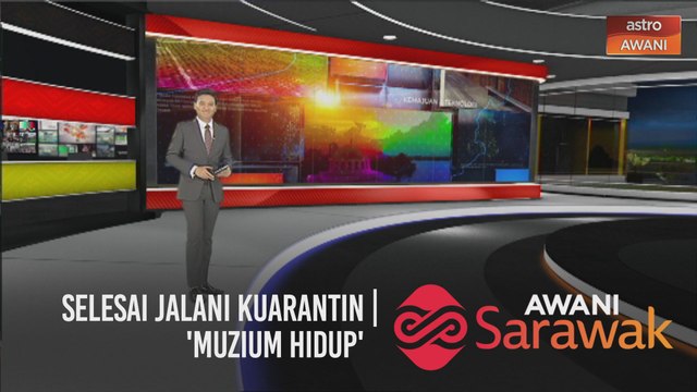 AWANI Sarawak [24/11/2020] - Selesai jalani kuarantin | Isi jawatan fasiliti kesihatan | 'Muzium hidup'