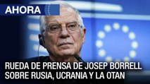 Rueda de prensa de Josep Borrell sobre Rusia, Ucrania y la OTAN - #21Mar - Ahora