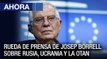 Rueda de prensa de Josep Borrell sobre Rusia, Ucrania y la OTAN - #21Mar - Ahora