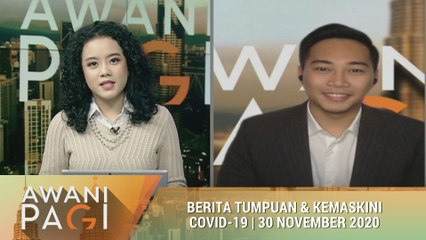 AWANI Pagi: Berita tumpuan & kemaskini COVID-19 [30 Nov 2020]