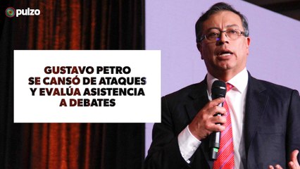 Gustavo Petro se cansó de ataques y evalúa asistencia a debates | Pulzo