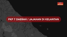 [INFOGRAFIK] PKP 7 daerah/jajahan di Kelantan