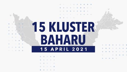 [INFOGRAFIK] 15 kluster baharu COVID-19 (15 April 2021)