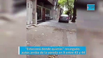 "Estacioná donde quieras" recargado: autos arriba de la vereda en 9 entre 43 y 44