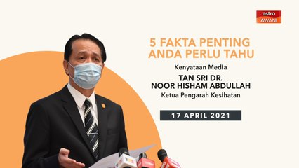 5 perkara penting dalam kenyataan media KKM - 17 April 2021