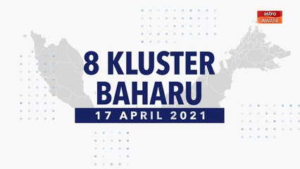 [INFOGRAFIK] 8 kluster baharu COVID-19 (17 April 2021)