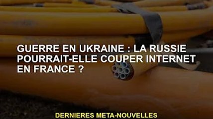Guerre d'Ukraine : la Russie peut-elle couper Internet à la France ?