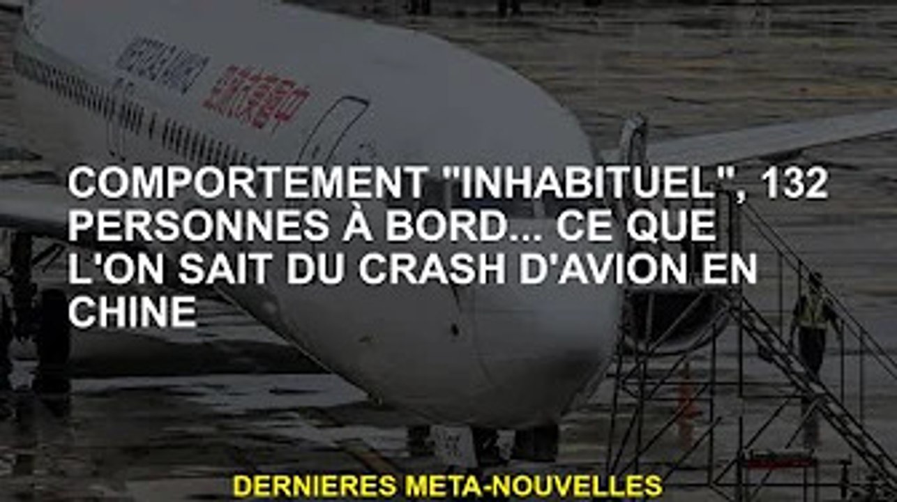 Comportement "inhabituel", 132 personnes à bord... ce que l'on sait du crash chinois