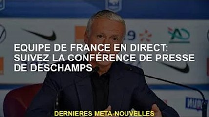 France en direct : Suivez la conférence de presse de Deschamps