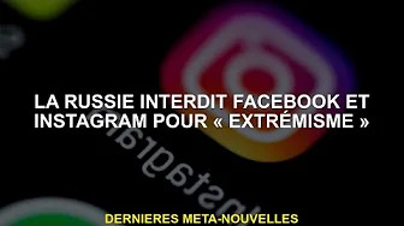 La Russie interdit Facebook et Instagram pour "extrémisme"