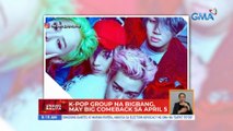 K-pop group na BIGBANG, may big comeback sa April 5 | UB