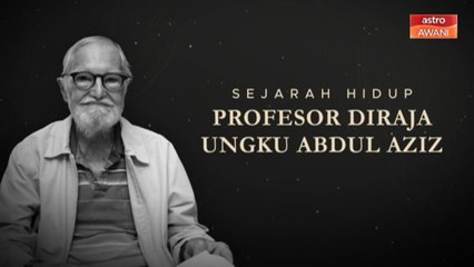 [INFOGRAFIK] Sejarah hidup Profesor Diraja Ungku Abdul Aziz