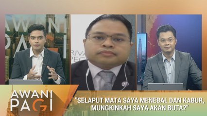 AWANI Pagi: "Selaput mata saya menebal dan kabur, mungkinkah saya akan buta?"