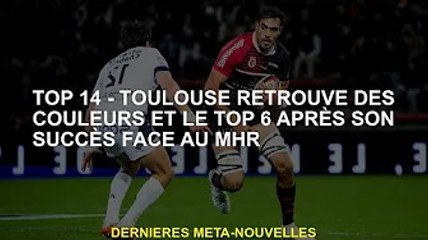 Top 14 - Toulouse retrouve des couleurs et un top 6 après un match réussi face au MHR