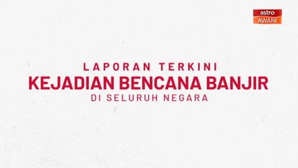 [INFOGRAFIK] Laporan terkini kejadian bencana banjir di seluruh negara