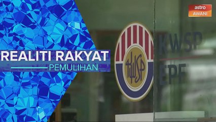 Realiti Rakyat | Pemulihan: Ambil manfaat terbaik wang akaun KWSP i-Sinar
