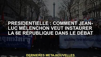 Le Président : Comment Jean-Luc Mélenchon a construit la VIe République dans le débat