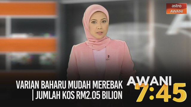 AWANI 7:45 [22/12/2020]: Varian baharu mudah merebak | Jumlah kos RM2.05 bilion