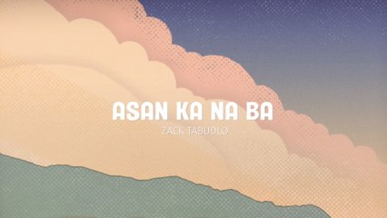 Zack Tabudlo - Asan Ka Na Ba