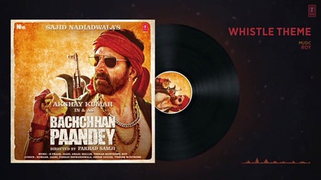 Whistle Theme Audio Bachchhan Paandey Akshay Kumar Kriti Sanon 2022