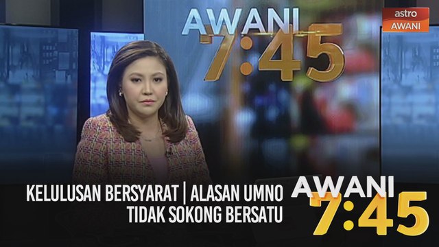 AWANI 7:45 [08/01/2021]: Kelulusan bersyarat | Alasan UMNO tidak sokong Bersatu
