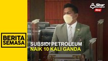 Subsidi petroleum naik 10 kali ganda