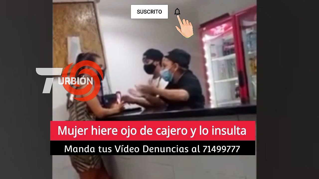 Mujer agrede a cajero en el ojo