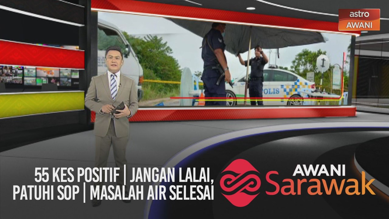 AWANI Sarawak [09/01/2021] - 55 kes positif | Jangan lalai, patuhi SOP | Masalah air selesai