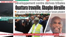 Le Titrologue du 22 Mars 2022 -Développement contre dérives tribales - Ouattara travaille, Gbagbo déraille