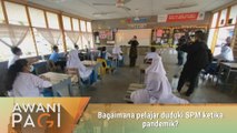 AWANI Pagi: Bagaimana pelajar duduki SPM ketika pandemik?