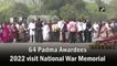 64 Padma Awardees 2022 visit National War Memorial