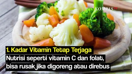 Antisipasi Minyak Goreng Mahal, Kenali Ragam Manfaat Mengukus Makanan