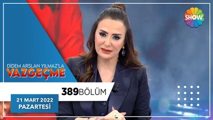 Didem Arslan Yılmaz'la Vazgeçme 389. Bölüm | 21 Mart 2022