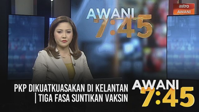 AWANI 7:45 [15/01/2021]: PKP dikuatkuasakan di Kelantan | Tiga fasa suntikan vaksin