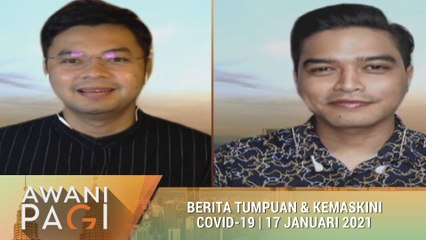 AWANI Pagi: Berita tumpuan & kemaskini COVID-19 [17 Januari 2021]