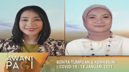 AWANI Pagi: Berita tumpuan & kemaskini COVID-19 [18 Januari 2021]