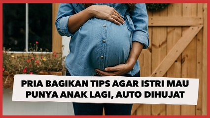 Viral Pria Bagikan Tips Agar Istri Mau Punya Anak Lagi, Auto Banjir Hujatan Warganet