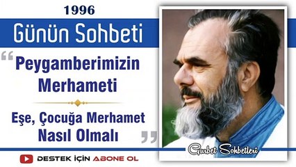Peygamberimizin Merhameti - Eşe, Çocuğa Merhamet Nasıl Olmalı - Mahmud Esad Coşan - Günün Sohbeti