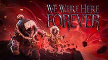 We Were Here Forever - Tráiler Fecha de Lanzamiento
