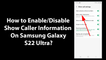 How to Enable/Disable Show Caller Information On Samsung Galaxy S22 Ultra?