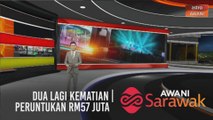 AWANI Sarawak [24/01/2021] - Dua lagi kematian | Peruntukan RM57 juta | Apa ada pada arif?