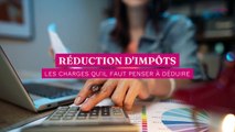 Réduction d’impôts : toutes les charges qu’il faut bien penser à déduire