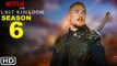 The Last Kingdom Season 6 Teaser (2022) Netflix, Release Date, Episode 1, Cast, Trailer, Promo,